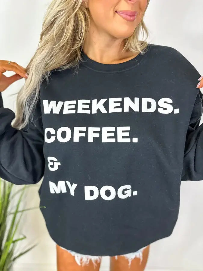 Weekends. Coffee. and My Dog.